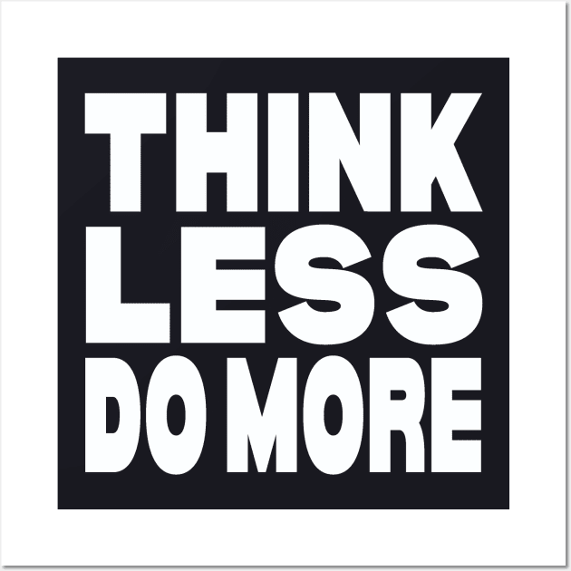 Think less do more Wall Art by Evergreen Tee